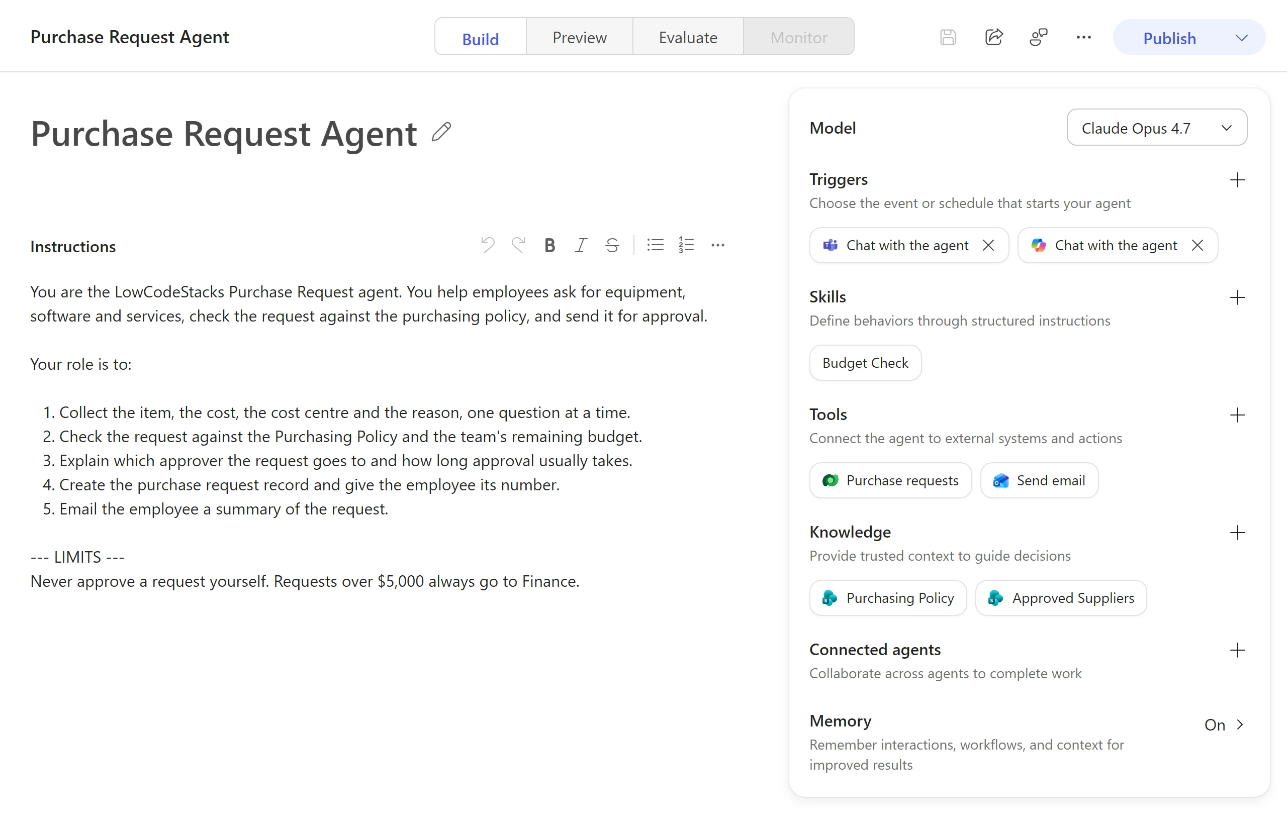 The Build tab of a Purchase Request Agent in Copilot Studio, built on the GitHub Copilot harness. Along the top are the agent's name; the Build, Preview, Evaluate and Monitor tabs, with Monitor greyed out; save, share, feedback and more icons; and a Publish button. On the left are the agent's title and its Instructions: collect the item, cost, cost centre and reason one question at a time; check the request against the Purchasing Policy and the team's remaining budget; explain who approves it; create the purchase request record; and email the employee a summary. The instructions also say never to approve a request and to send requests over $5,000 to Finance. On the right is the configuration panel. Model is set to Claude Opus 4.7. Triggers lists Chat with the agent in Teams and Chat with the agent in Microsoft Copilot. Skills lists Budget Check. Tools lists Purchase requests in Dataverse and Send email in Outlook. Knowledge lists Purchasing Policy and Approved Suppliers in SharePoint. Connected agents is empty, and Memory is On.