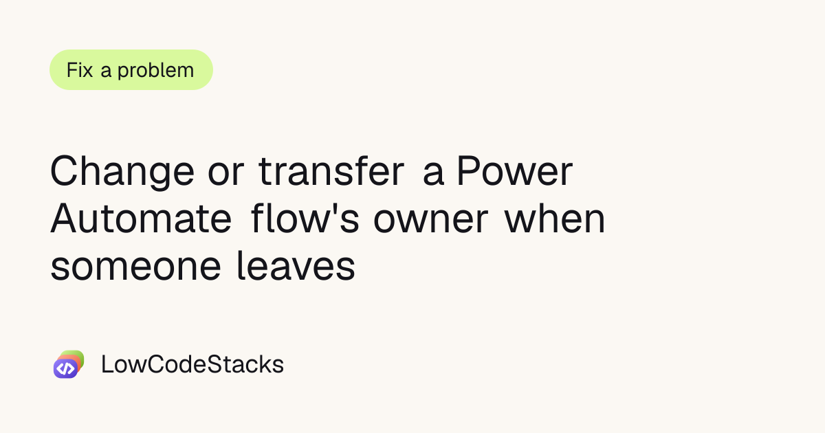 Change a Power Automate flow's owner when someone leaves | LowCodeStacks