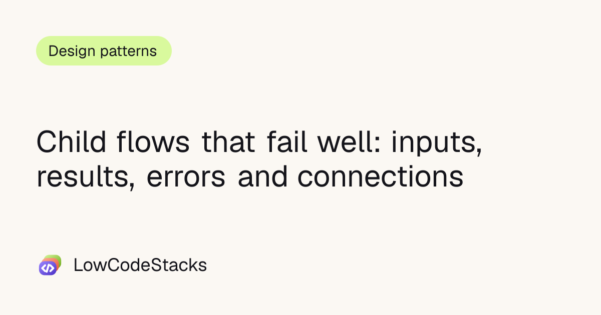 Child flows that fail well: inputs, results, errors and connections ...