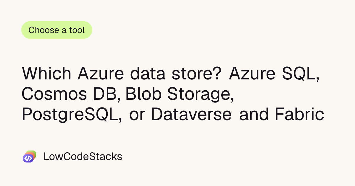 Which Azure data store? Azure SQL, Cosmos DB, Blob Storage, PostgreSQL ...